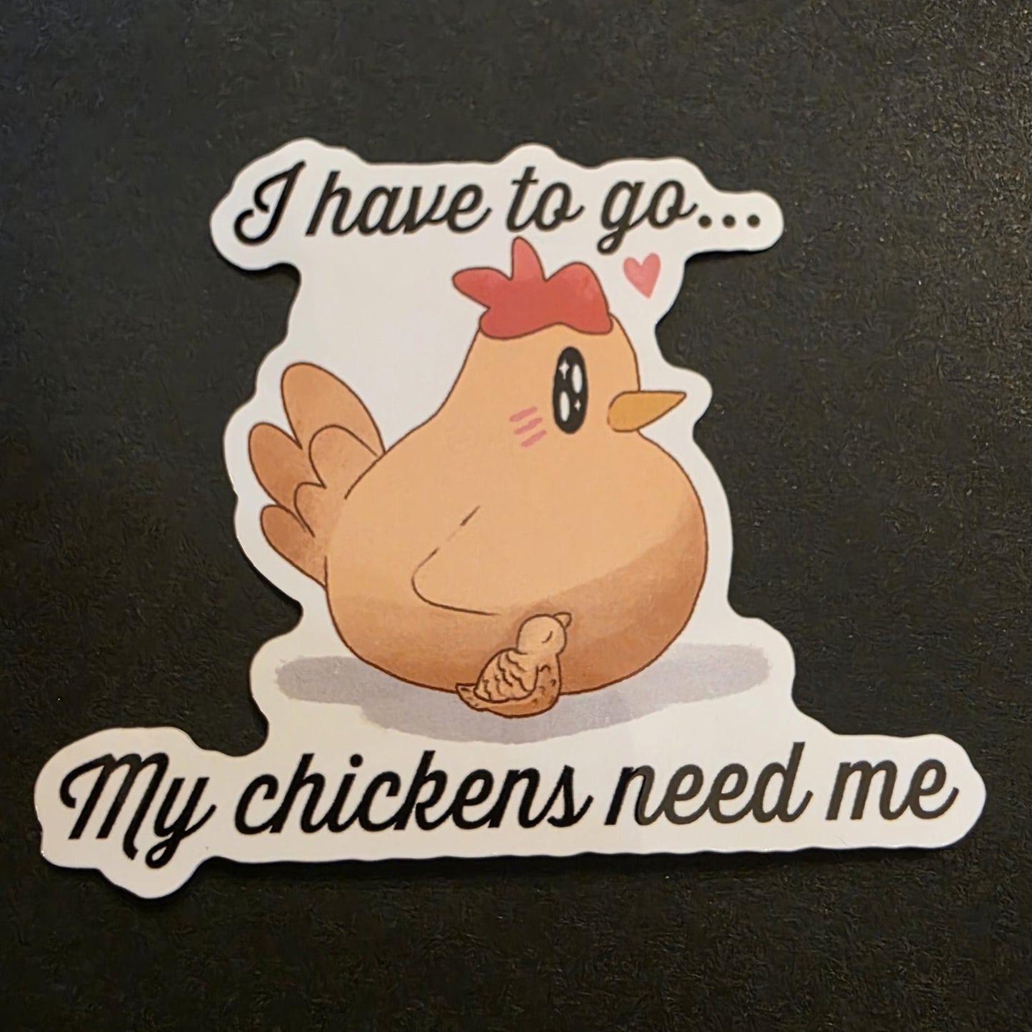 I have to go... my chickens need me!